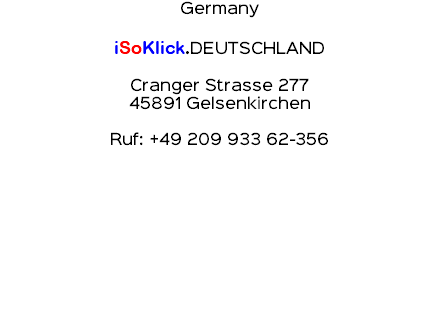 Germany iSoKlick.DEUTSCHLAND Cranger Strasse 277 45891 Gelsenkirchen Ruf: +49 209 933 62-356 